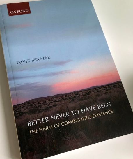 Professor David Benatar (2006) Besser, nie gewesen zu sein - Vom bel des Existierens - Better Never to Have Been - The Harm of Coming into Existence
