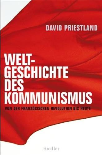 Weltgeschichte des Kommunismus - Von der Franzsischen Revolution bis heute - Von David Priestland 