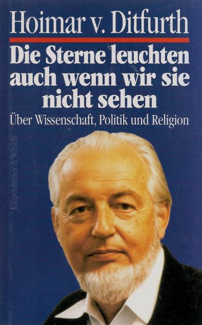 Die Sterne leuchten,  auch wenn wir sie nicht sehen (1994) ber Wissenschaft, Politik und Religion - Schriften 1947-1988  - Hoimar von Ditfurth