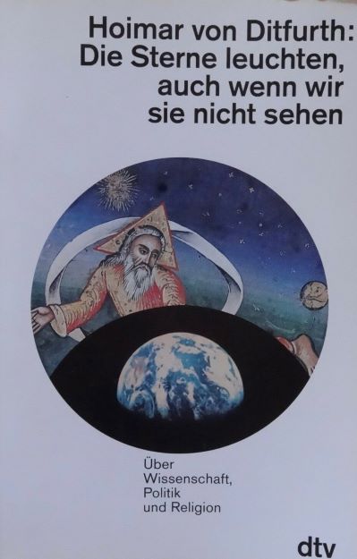 Die Sterne leuchten,  auch wenn wir sie nicht sehen (1994) ber Wissenschaft, Politik und Religion - Schriften 1947-1988  - Hoimar von Ditfurth