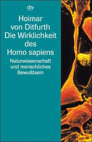 Hoimar von Ditfurth (1995) Die Wirklichkeit des Homo Sapiens Naturwissenschaft und menschliches Bewutsein Schriften 1946-1986 