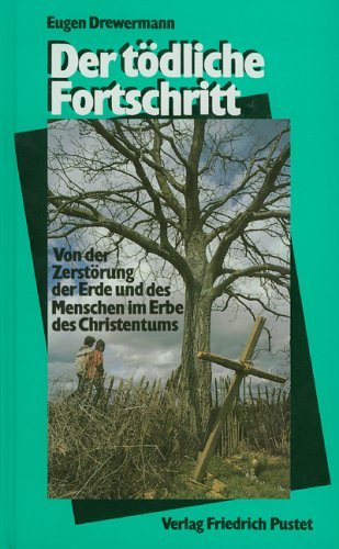 Drewermann, Eugen (1981, 1990) Der tdliche Fortschritt - Von der Zerstrung der Erde und des Menschen im Erbe des Christentums - Eugen Drewermann