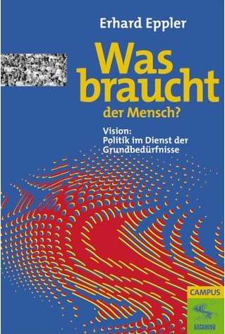 Erhard Eppler (2000) Was braucht der Mensch? Vision: Politik im Dienst der Grundbedrfnisse