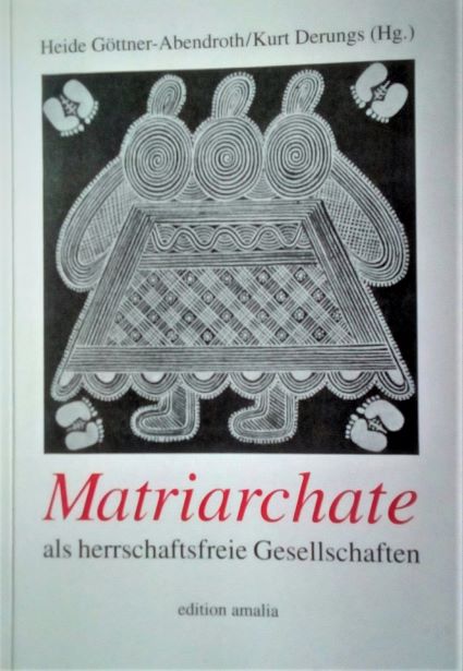 Heide Gttner-Abendroth  und Kurt Derungs (Hg.) (1997) Matriarchate  als herrschaftsfreie Gesellschaften