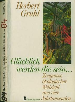 Herbert Gruhl  Glcklich werden die sein (1984)  Zeugnisse kologischer Weltsicht aus vier Jahrtausenden