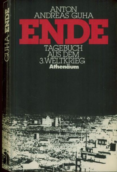 Anton-Andreas Guha (1983) Ende - Tagebuch aus dem 3. Weltkrieg 
