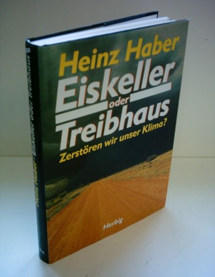 Von Prof. Dr. Heinz Haber (1989) Eiskeller oder Treibhaus- So zerstren wir unser Klima