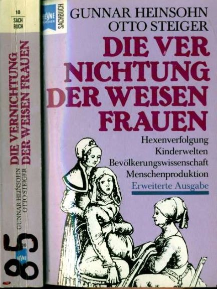 Gunnar Heinsohn und Otto Martin Steiger (1985) Die Vernichtung  der weisen Frauen Hexenverfolgung Kinderwelten Bevlkerungswissenschaft Menschenproduktion (2005)
