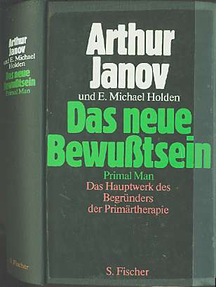 Arthur Janov und Michael Holden (1975) Das neue Bewutsein - Primal Man: The New Consciousness  Das Hauptwerk des Begrnders der Primrtherapie