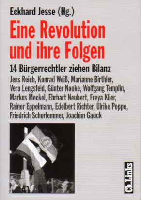 Eckhard Jesse (Hg) Eine Revolution  und ihre Folgen (2000) 14 Brgerrechtler ziehen Bilanz  Mitschriften einer Vortragsreihe  an der TU Chemnitz im Jahr 1999 
