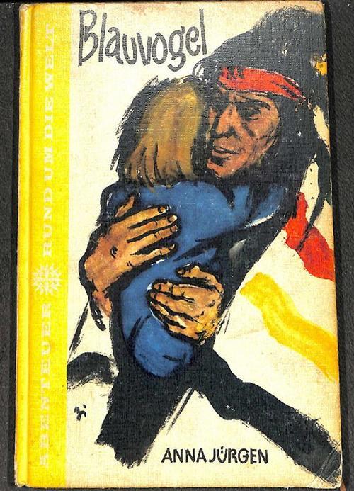 Blauvogel, Wahlsohn der Irokesen (1953) Von Anna Jrgen / Mller-Tannewitz