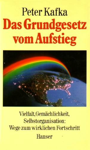 Dr. Peter Kafka (1989) Das Grundgesetz vom Aufstieg - Vielfalt, Gemchlichkeit, Selbstorganisation: Wege zum wirklichen Fortschritt 
