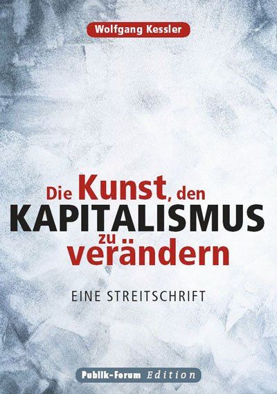 Wolfgang Kessler 2019 Die Kunst, den Kapitalismus zu verndern Eine Streitschrift