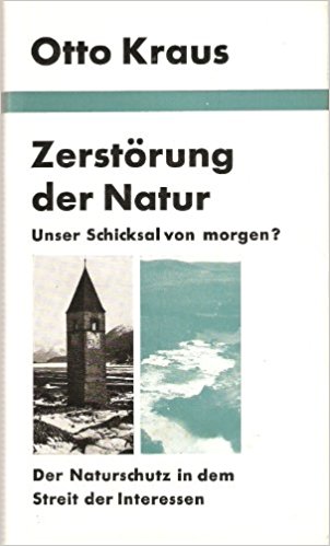 Otto Kraus (1966) Zerstrung der Natur - Unser Schicksal von morgen? Der Naturschutz in dem Streit der Interessen  (1966, 250 Seiten)