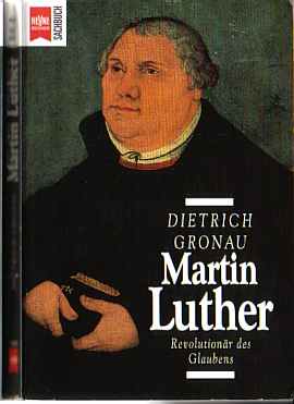 Martin Luther - Revolutionr des Glaubens - Von Dietrich Gronau   -