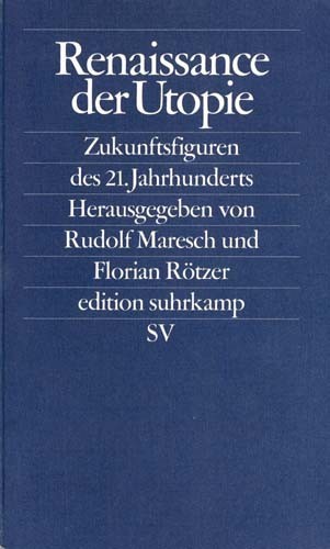 Rudolf Maresch, Florian Rtzer (Hg.) (2004)  Renaissance der Utopie - Zukunftsfiguren des 21. Jahrhunderts