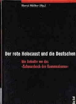 Horst Mller :  Der rote Holocaust und die Deutschen  (1999)  Die Debatte um das Schwarzbuch des Kommunismus  -