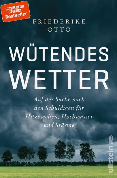 Friederike Otto (2019) Wtendes Wetter - Auf der Suche nach den Schuldigen fr Hitzewellen, Hochwasser und Strme  