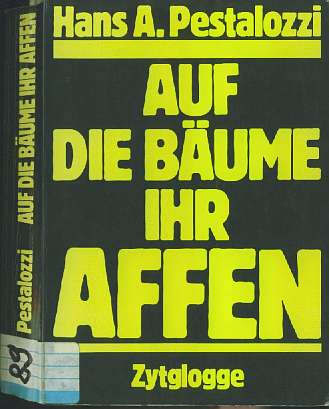 Auf die Bume, ihr Affen!  (1989)   Hans A. Pestalozzi   -- Nach uns die Zukunft!  --