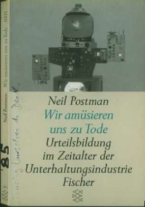 Neil Postman :  Wir amsieren uns zu Tode  (1985)  Urteilsbildung ....