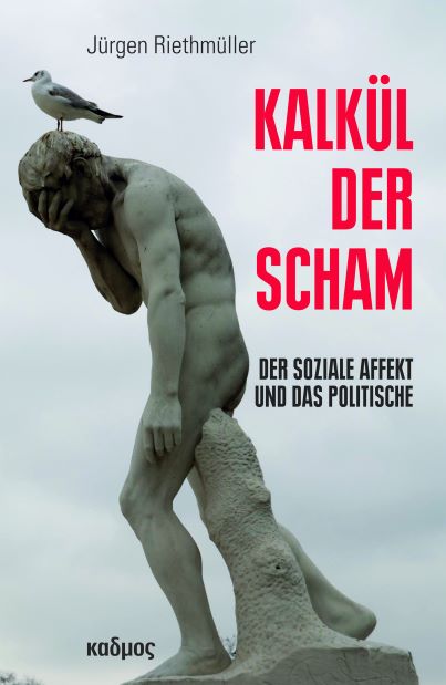 Jrgen Riethmller, Historiker in Stuttgart (2020) Kalkl der Scham - Der soziale Affekt und das Politische
