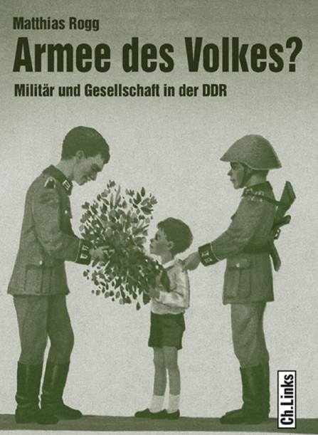 Matthias Rogg (2008)  Armee des Volkes? Militr und Gesellschaft in der DDR