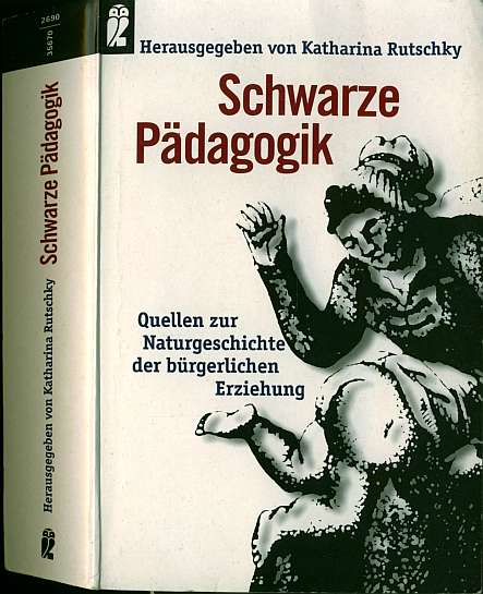 Katharina Rutschky  Schwarze Pdagogik (1977)  Quellen zur Naturgeschichte der brgerlichen Erziehung 
