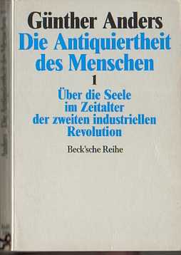 Die Antiquiertheit des Menschen  -  Günther Anders  (1956)  Über die Seele im Zeitalter der zweiten industriellen Revolution  -
