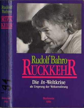 Rudolf Bahro, u.a. :  Rückkehr - Die In-Weltkrise als Ursprung der Weltzerstörung   (1991)   -