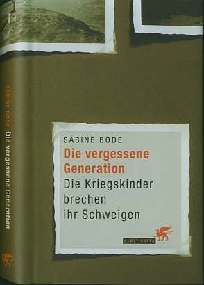 Sabine Bode :  Die vergessene Generation   (2004)   Kriegskinder brechen ihr Schweigen   