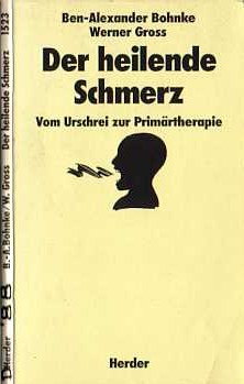 Vom Urschrei zur Primrtherapie  --  Der heilende Schmerz von Ben Alexander Bohnke und Werner Gross   -