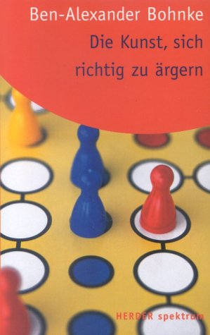Ben-Alexander Bohnke :  Die Kunst, sich richtig zu rgern   ( 2002 )         -