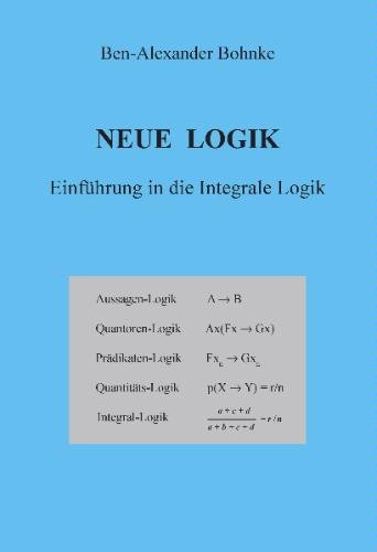 Neue Logik - Einfhrung in die Integrale Logik (2008) Ben-Alexander Bohnke