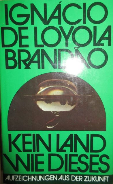 Ignacio de Loyola Brandao (1981) Kein Land wie dieses - Aufzeichnungen aus der Zukunft