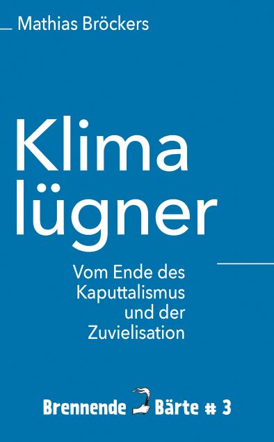 Mathias Brckers (2020) Klimalgner - Vom Ende der Kaputtalismus und der Zuvielisation 