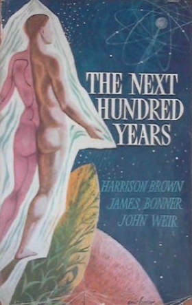 Harrison Brown, James Bonner, John Weir (1957) The Next Hundred Years - Man's Natural and Technological Resources
