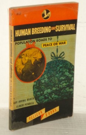 Guy Irving Burch und Elmer Pendell (1945) Human Breeding and Survival. Population Roads to Peace Or War 