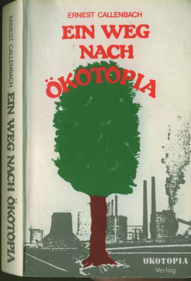 Ernest Callenbach (1981) Ein Weg nach kotopia - Die Entstehungsgeschichte einer anderen Zukunft - Roman  ECOTOPIA EMERGING  