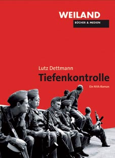 Lutz Dettmann :  Tiefenkontrolle     (2007)   Ein NVA-Roman  