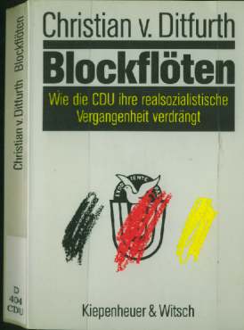 Christian v. Ditfurth  (1991)  Blockflten - Wie die CDU ihre realsozialistische Vergangenheit  verdrngt 