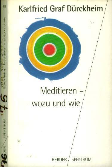  Karlfried Graf Drckheim  - Meditieren  wozu und wie - Die Wende zum Initiatischen 