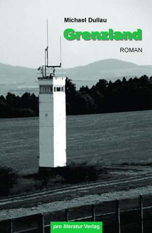 Michael Dullau :  Grenz-Land  (2005)  Roman