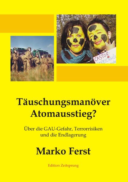 Marko Ferst (2005) Täuschungsmanöver Atomausstieg? Über die GAU-Gefahr, Terrorrisiken und die Endlagerung 