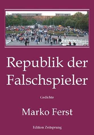 Marko Ferst (2007) Republik der Falschspieler - Gedichte