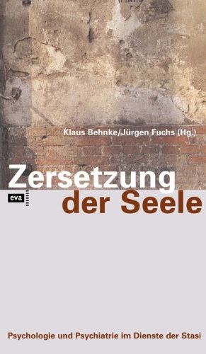 Klaus Behnke, Jrgen Fuchs (1995) Zersetzung der Seele - Psychologie und Psychiatrie im Dienste der Stasi 