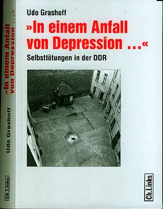 Udo Grashoff : In einem Anfall   von Depression ...  (2006)  Selbstttungen in der DDR 
