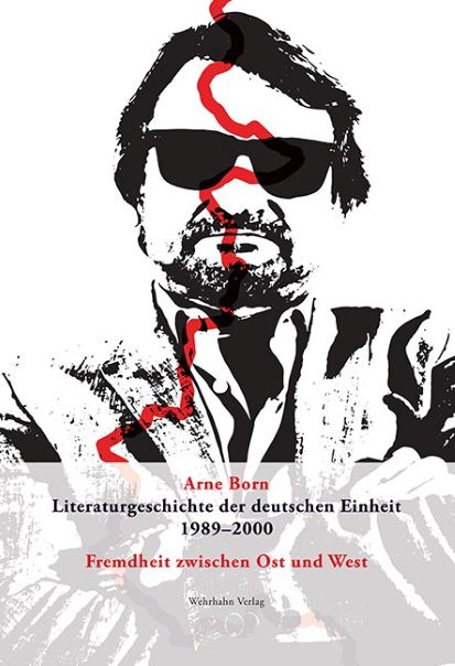 Literaturgeschichte der deutschen Einheit. Von Arne Born (2019)