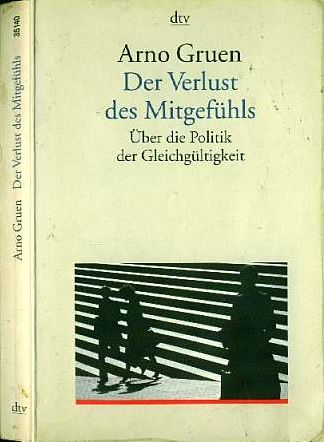 Arno Gruen :  Der Verlust des Mitgefhls (1997)  ber die Politik der Gleichgltigkeit   -