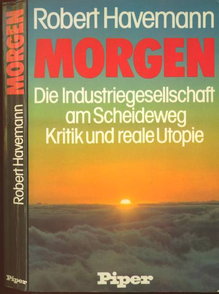 Robert Havemann (1980) Morgen - Kritik und reale Utopie - Die Industriegesellschaft am Scheideweg  -