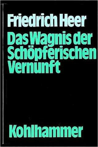 Das Wagnis der schöpferischen Vernunft (1977) Von Friedrich Heer